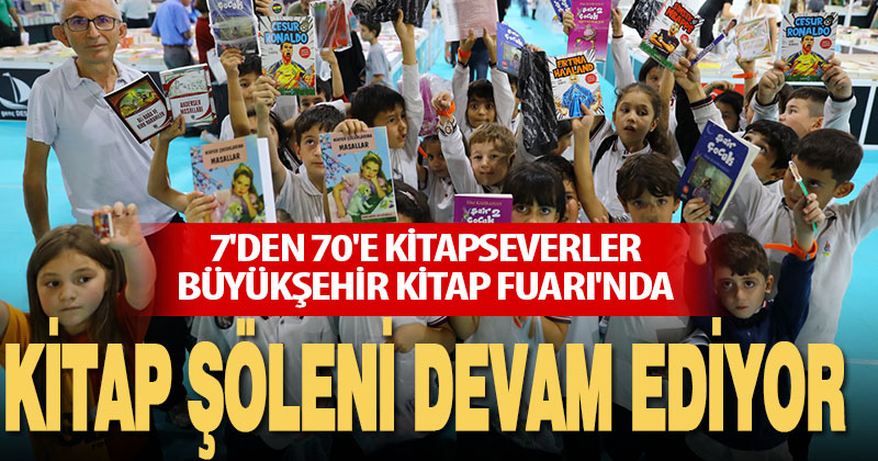7’den 70’e kitapseverler Büyükşehir Kitap Fuarı’nda