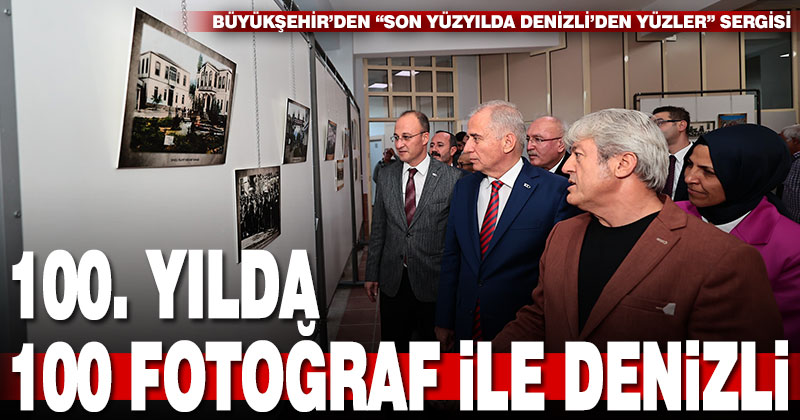 Büyükşehir’den “Son Yüzyılda Denizli’den Yüzler” Sergisi