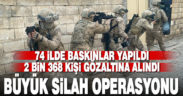 Emniyet ve jandarmadan büyük silah operasyonu: 2 bin 368 gözaltı