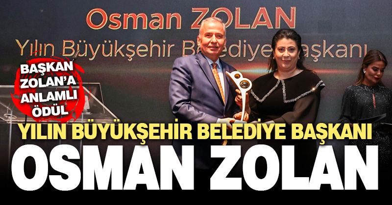 Başkan Zolan’a Yılın Büyükşehir Belediye Başkanı Ödülü verildi