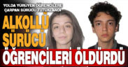 İki öğrencinin ölümüne sebep olan sürücü tutuklandı