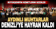 Aydınlı muhtarlar Denizli’ye hayran kaldı
