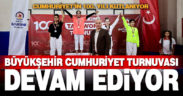 Büyükşehir Cumhuriyet Turnuvası devam ediyor