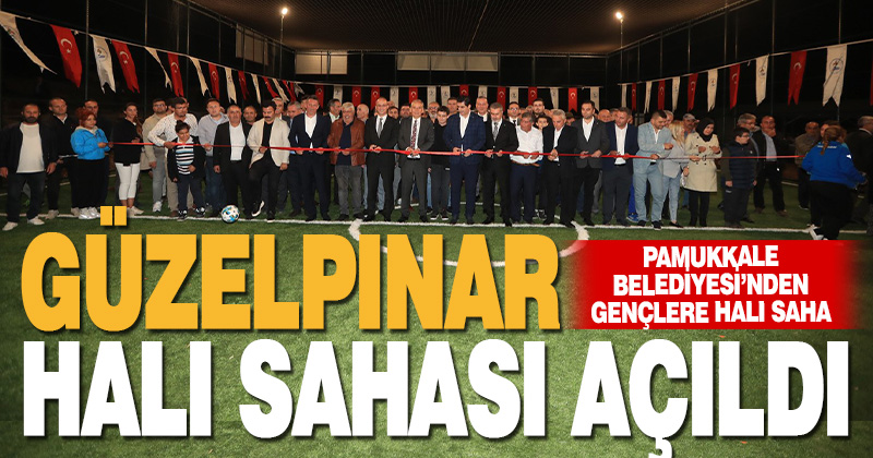 PAMUKKALE BELEDİYESİ GÜZELPINAR HALI SAHASININ AÇILIŞINI YAPTI