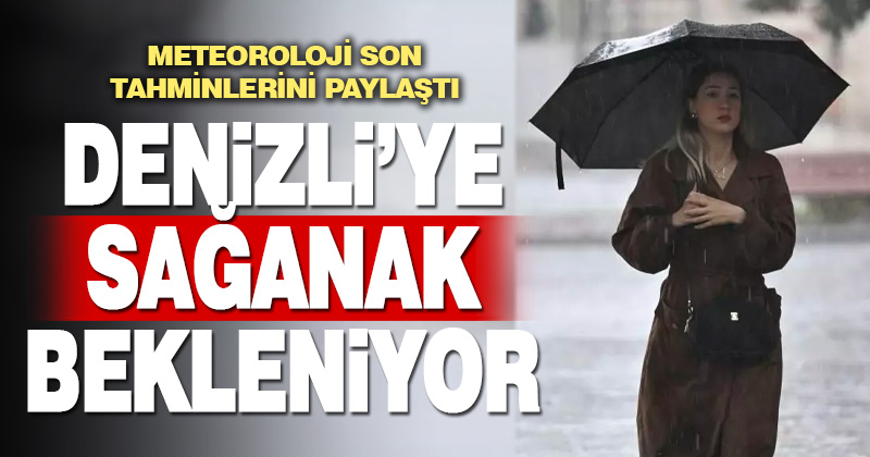 Denizli’ye sağanak yağış bekleniyor