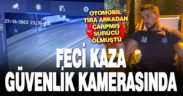 Denizli’de feci kaza: Çarpışma anı kameralara böyle yansıdı