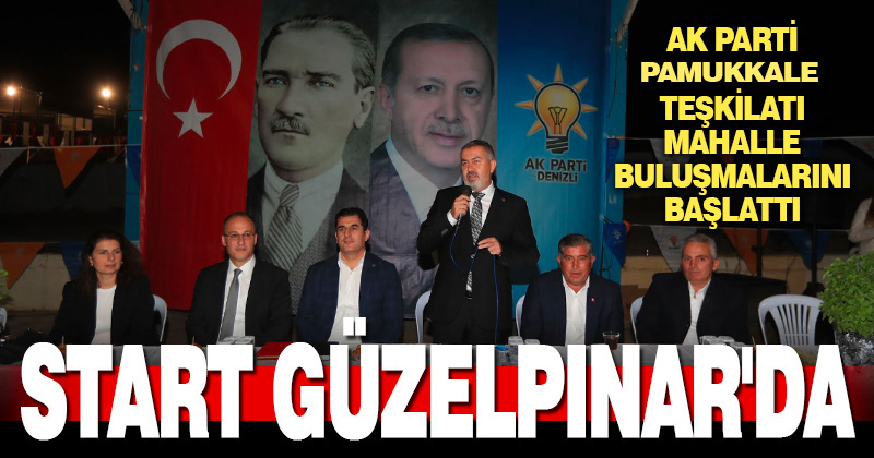 Ak Parti Pamukkale teşkilatı mahalle buluşmalarını başlattı