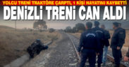 Denizli’ye gelen yolcu treni traktöre çarptı: 1 kişi hayatını kaybetti