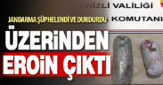 Jandarmanın şüphelendiği kişinin üzerinden eroin çıktı