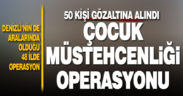 Denizli’nin de aralarında olduğu 48 ilde çocuk müstehcenliği ile ilgili operasyon: 50 gözaltı
