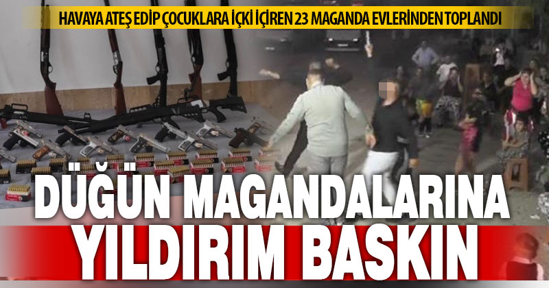Jandarma havaya ateş edip çocuklara içki içiren 23 düğün magandasına şafak baskını yaptı