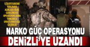 Denizli’ye de uzanan Narko Güç Operasyonunda çok miktarda uyuşturucu ele geçirildi