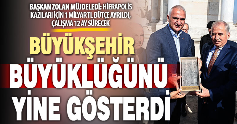 Başkan Zolan’dan müjde: Hierapolis kazılarına 1 milyar TL destek