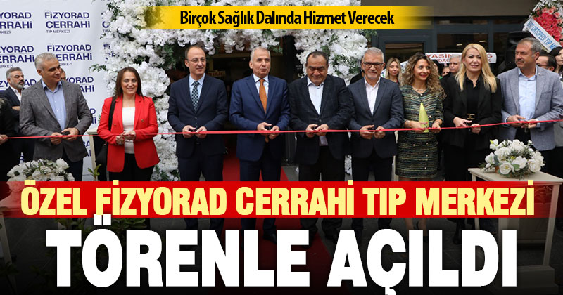 Özel Fizyorad Cerrahi Tıp Merkezi törenle açıldı
