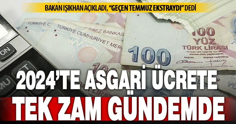 Bakan Işıkhan’dan 2024’te asgari ücrete tek zam açıklaması