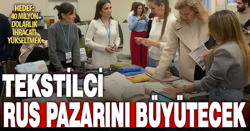 Denizlili 9 tekstilci Rusya’daki alıcılarla Moskova’da buluştu