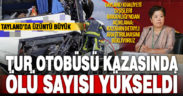 Tur otobüsü kazasında hayatını kaybeden Tayland’lı turist sayısı 2 oldu