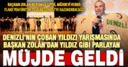 Denizli çobanlarının yıldızının seçildiği yarışmada Başkan Zolan’dan çok önemli müjde