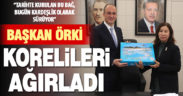 Başkan Örki Korelileri ağırladı