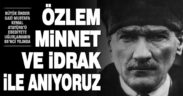 Büyük önder Gazi Mustafa Kemal Atatürk’ü, ebediyete intikalinin 85’nci yılında anıyoruz