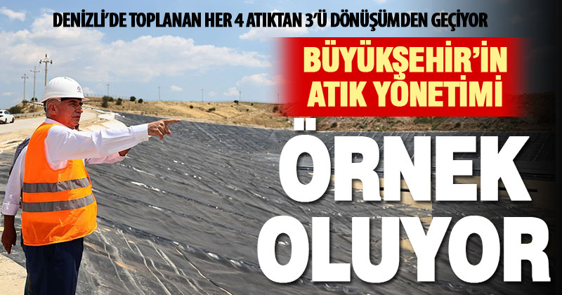 Denizli, yıllık 342 bin ton atığın 272 bin tonunu dönüştürüyor