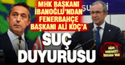 MHK Başkanı İbanoğlu, Fenerbahçe Başkanı Ali Koç hakkında suç duyurusunda bulundu