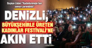 Denizli, Büyükşehirle Üreten Kadınlar Festivali’ne akın etti