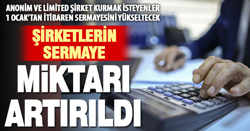 Anonim ve limited şirketlerde sermaye miktarı yükseltildi