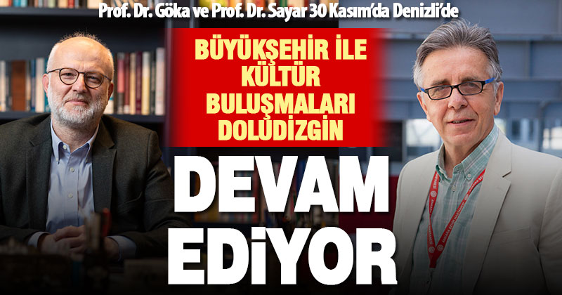 Prof. Dr. Göka ve Prof. Dr. Sayar 30 Kasım’da Denizli’de