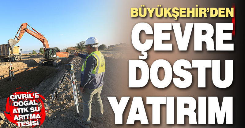 Büyükşehir çevre dostu yatırımlarına devam ediyor