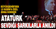 Büyükşehir’den 10 Kasım’a özel anma konseri