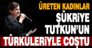 Şükriye Tutkun türküleriyle Büyükşehirle Üreten Kadınlar Festivali’ne renk kattı