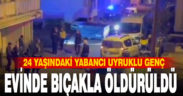 Evinde bıçaklanan yabancı uyruklu genç öldü
