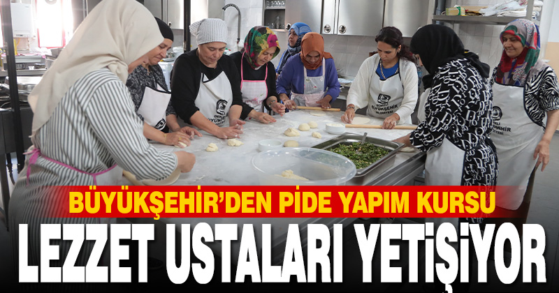 Büyükşehir’den pide yapım kursu
