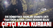 Traktörü ile eve geri dönmeyen çiftçi ölü bulundu