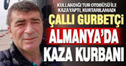 Çallı gurbetçi Almanya’da trafik kazası kurbanı