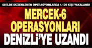 68 ilde son 4 günde düzenlenen Mercek-6 Operasyonları’nda bin 129 şüpheli yakalandı