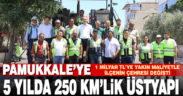 Pamukkale Belediyesi, 1 Milyar TL’ye yakın maliyetle ilçenin çehresini değiştirdi