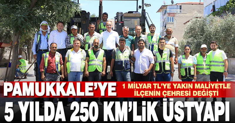 Pamukkale Belediyesi, 1 Milyar TL’ye yakın maliyetle ilçenin çehresini değiştirdi