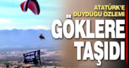 Atatürk’e özlemini göklere taşıdı