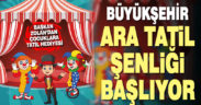 Büyükşehir Ara Tatil Şenliği başlıyor