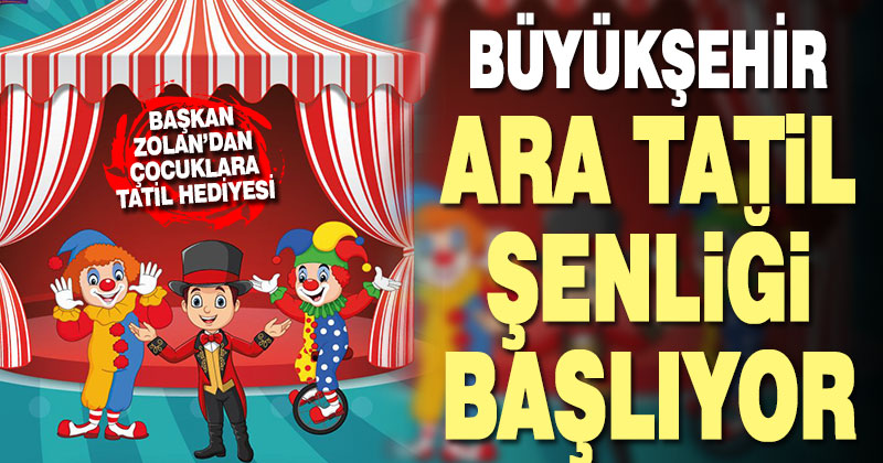 Büyükşehir Ara Tatil Şenliği başlıyor