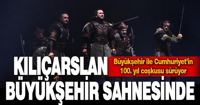 “Kılıçarslan” Büyükşehir sahnesinde