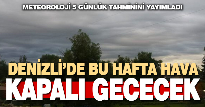 Denizli’de hafta boyunca havanın kapalı olması bekleniyor