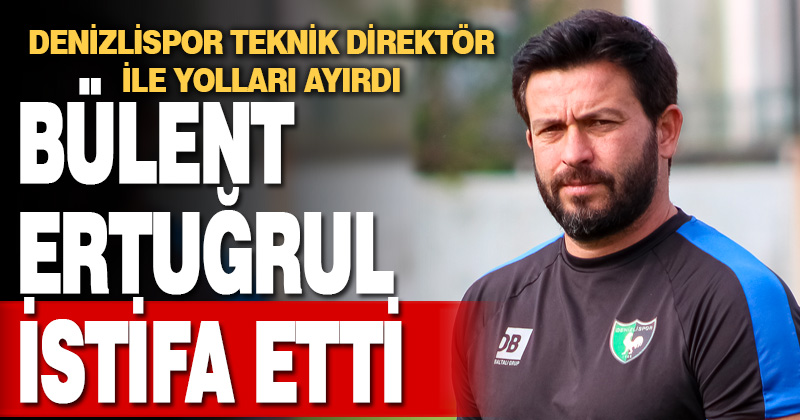 Denizlispor’da Teknik Direktör Bülent Ertuğrul istifa etti