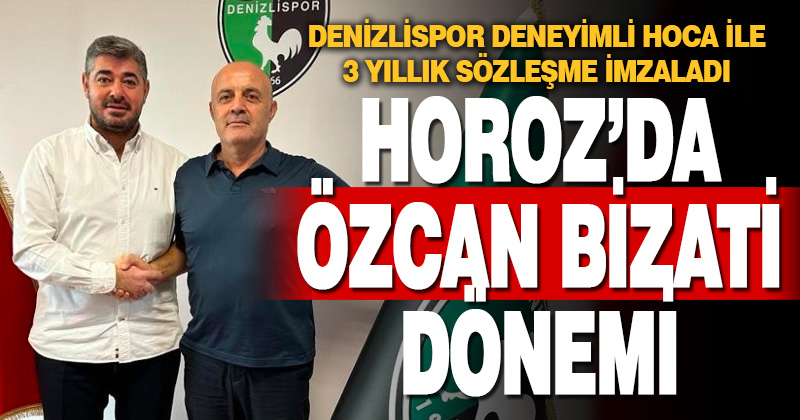 Denizlispor’da Özcan Bizati dönemi
