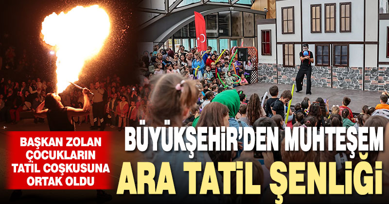 Büyükşehir’den muhteşem Ara Tatil Şenliği