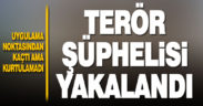 Terör şüphelisi kovalamaca sonucu yakalandı