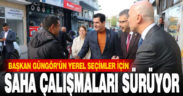AK Parti İl Başkanı Güngör’ün saha çalışmaları sürüyor