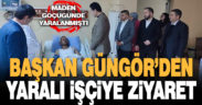 Başkan Güngör, maden kazasında yaralı olarak kurtulan Salman’ı ziyaret etti.